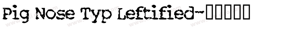 Pig Nose Typ Leftified字体转换
